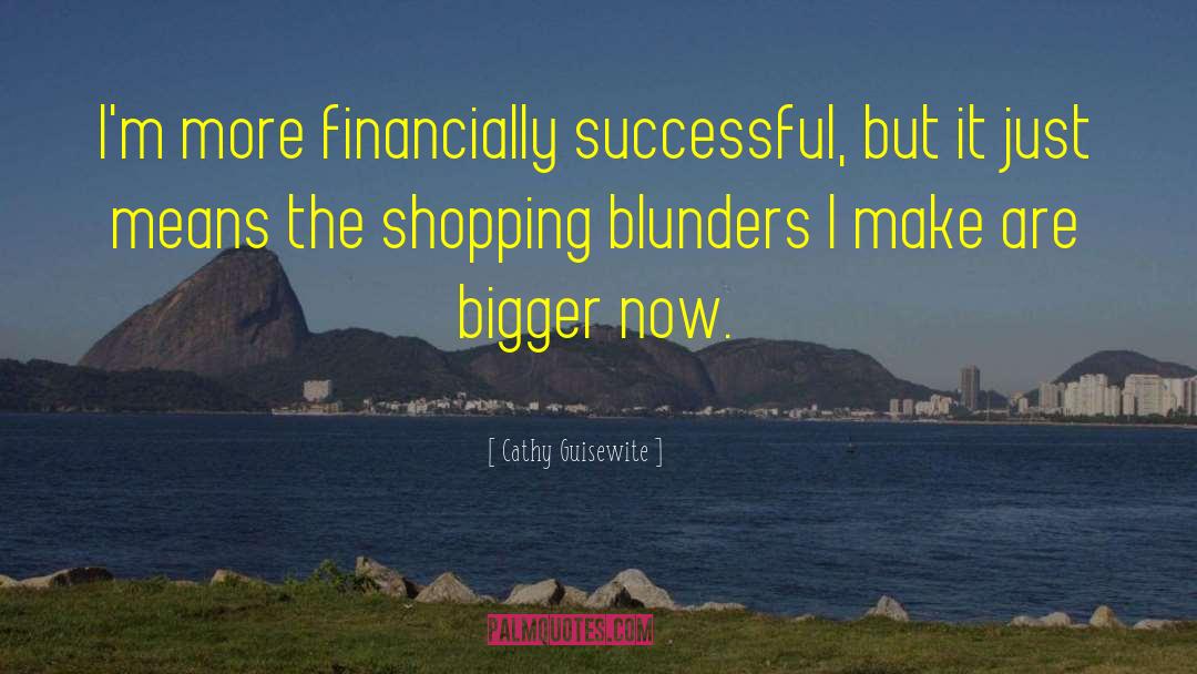 Cathy Guisewite Quotes: I'm more financially successful, but
