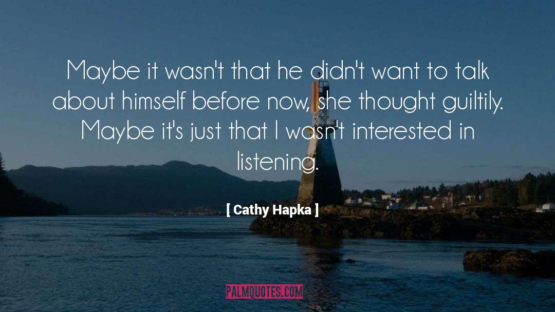 Cathy Hapka Quotes: Maybe it wasn't that he