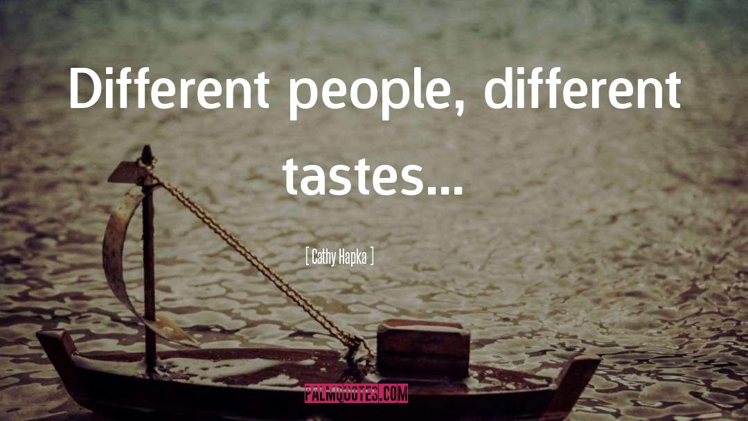 Cathy Hapka Quotes: Different people, different tastes...