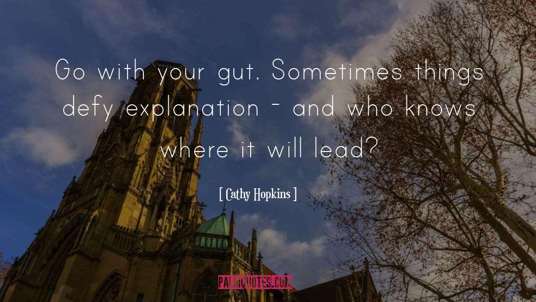 Cathy Hopkins Quotes: Go with your gut. Sometimes