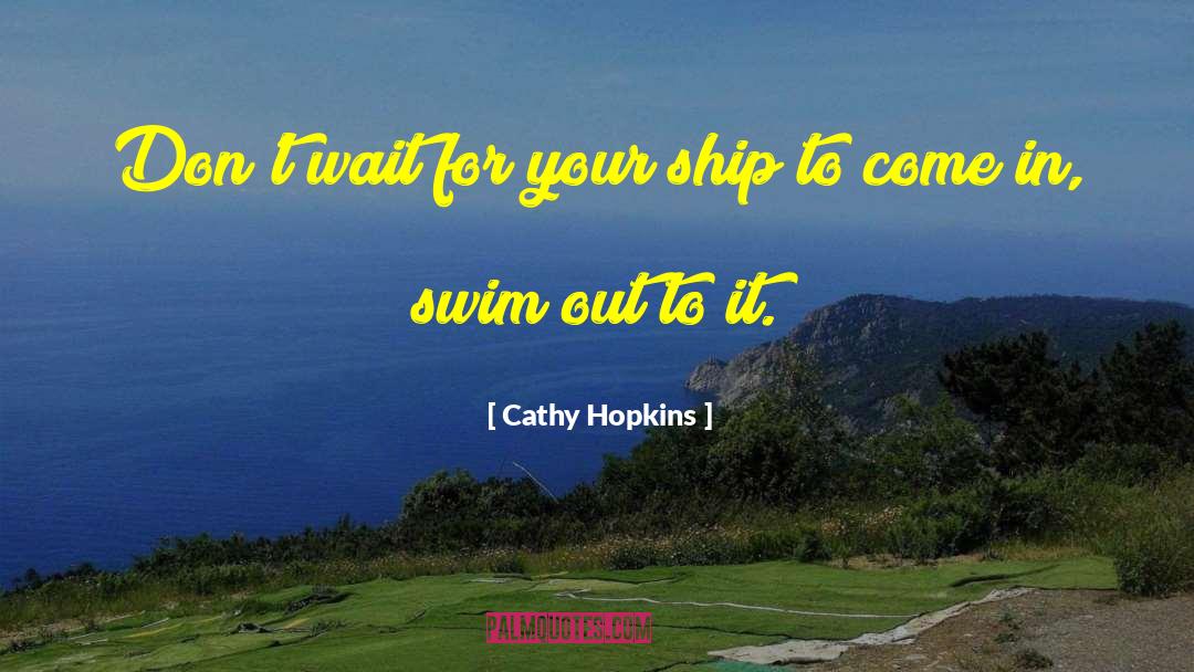 Cathy Hopkins Quotes: Don't wait for your ship