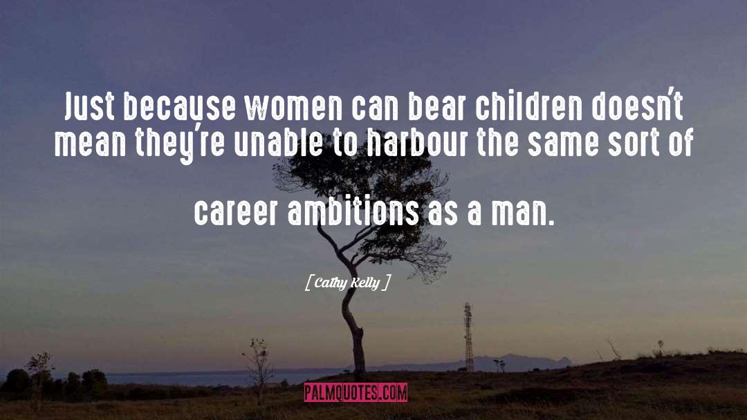 Cathy Kelly Quotes: Just because women can bear