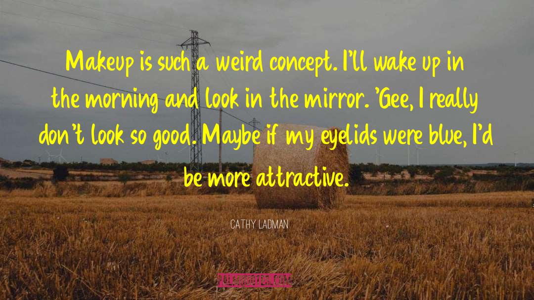 Cathy Ladman Quotes: Makeup is such a weird