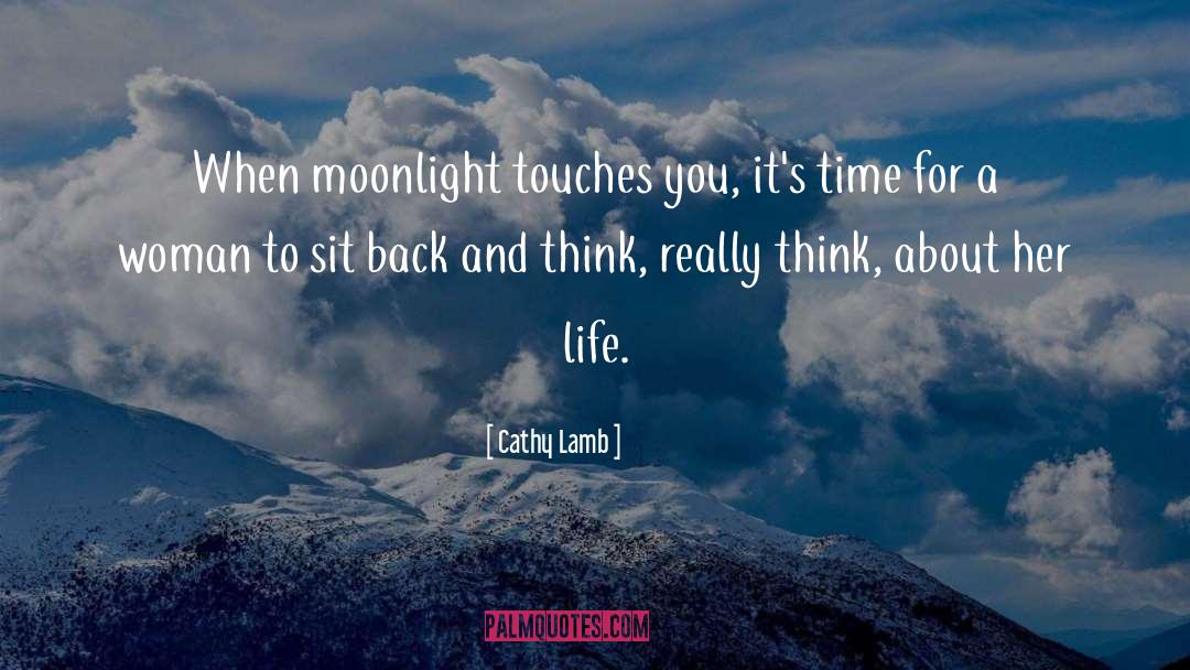 Cathy Lamb Quotes: When moonlight touches you, it's
