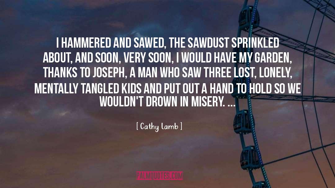 Cathy Lamb Quotes: I hammered and sawed, the