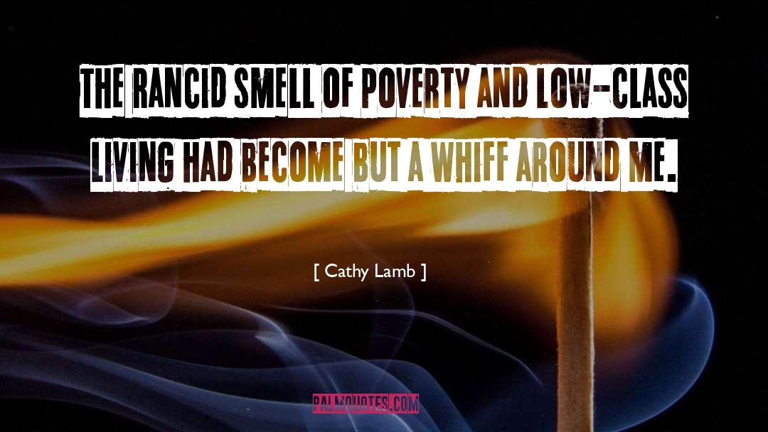 Cathy Lamb Quotes: The rancid smell of poverty