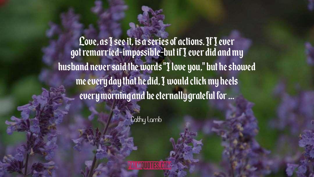 Cathy Lamb Quotes: Love, as I see it,