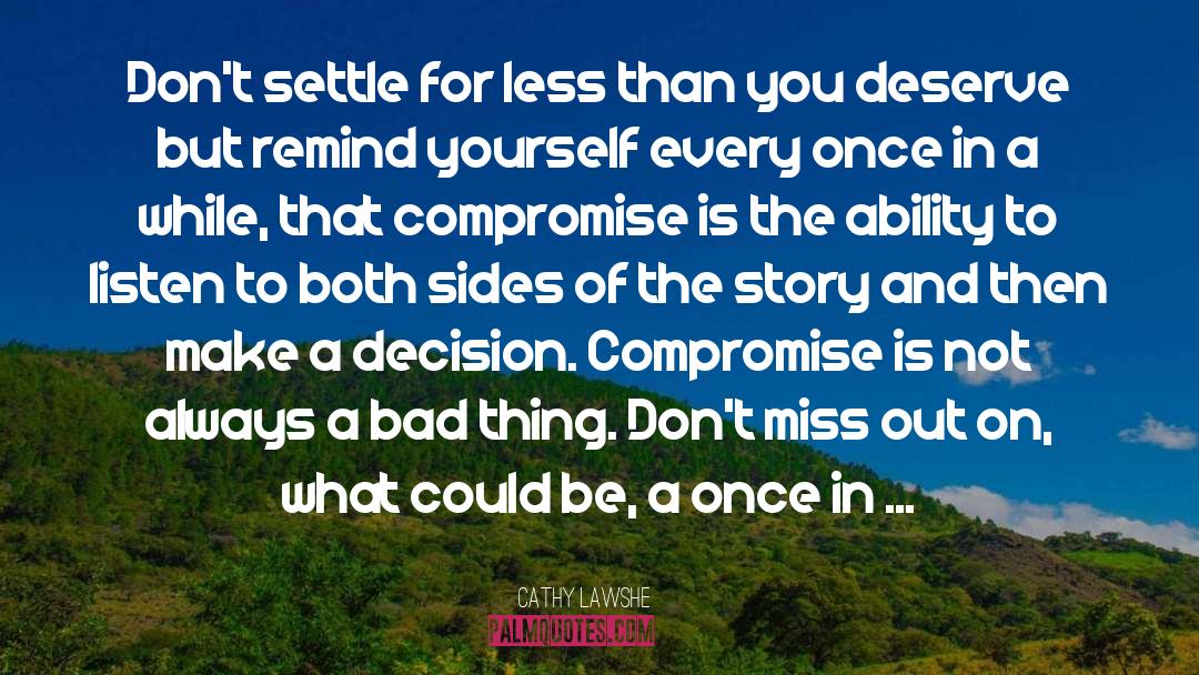 Cathy Lawshe Quotes: Don't settle for less than