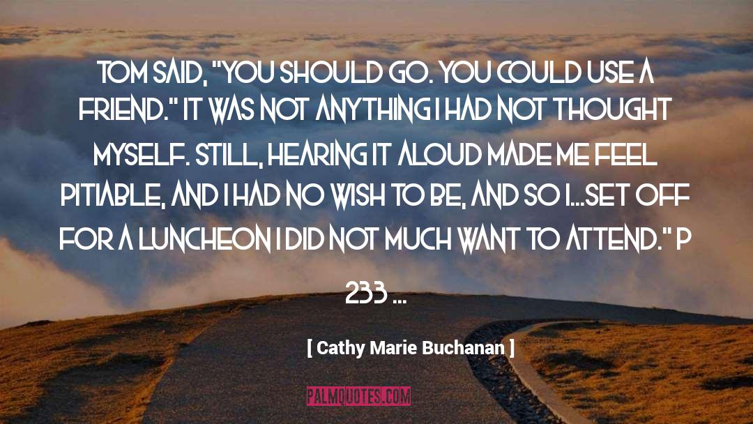 Cathy Marie Buchanan Quotes: Tom said, 