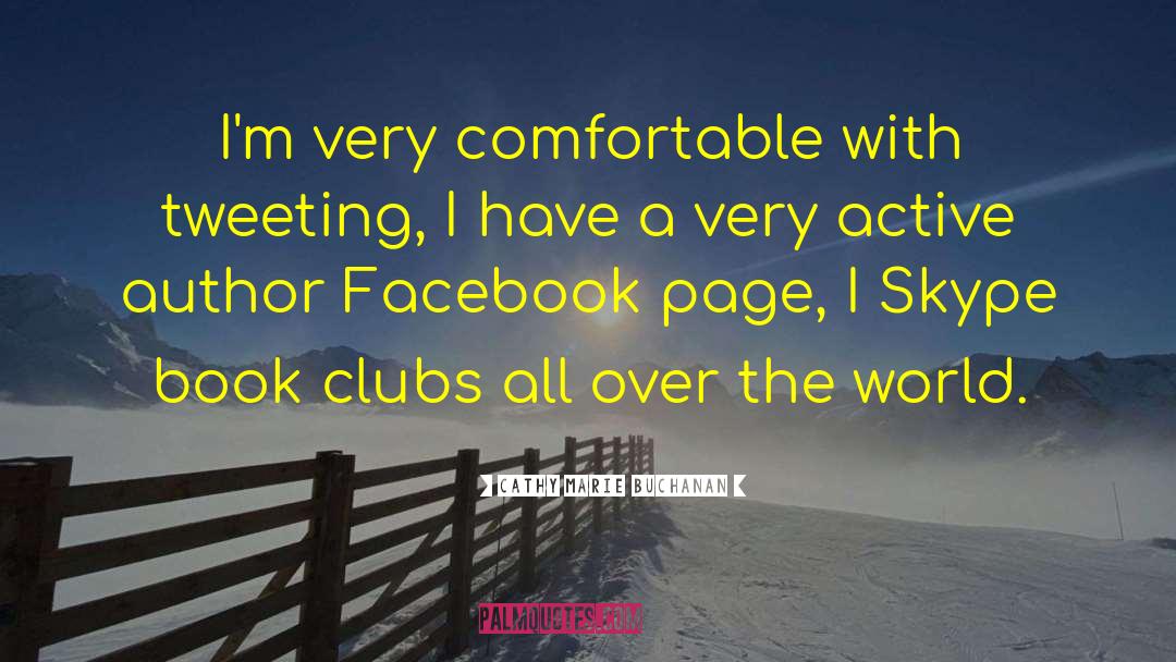 Cathy Marie Buchanan Quotes: I'm very comfortable with tweeting,