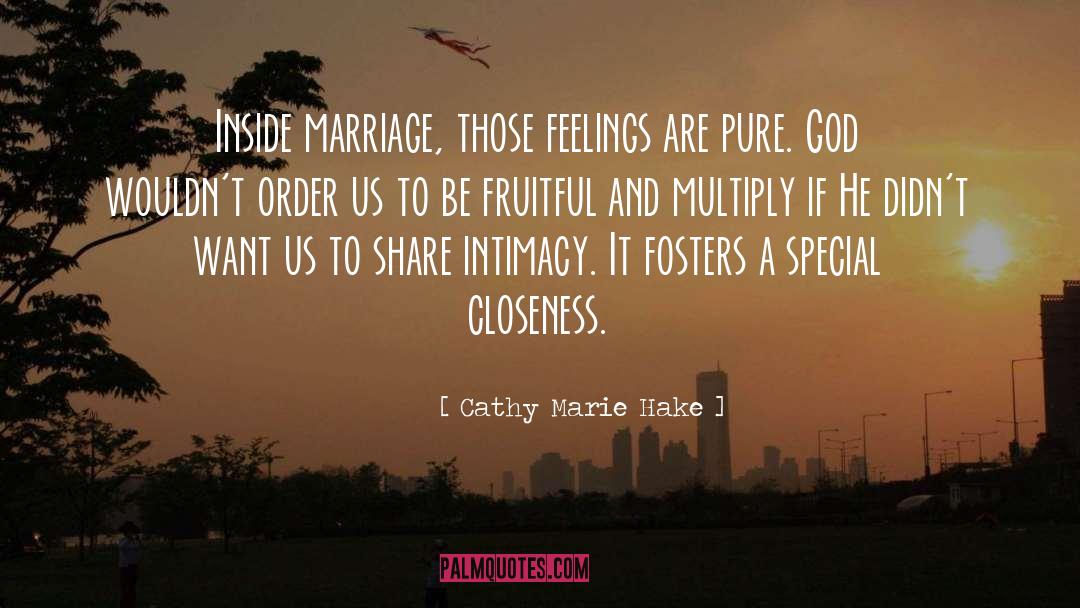 Cathy Marie Hake Quotes: Inside marriage, those feelings are