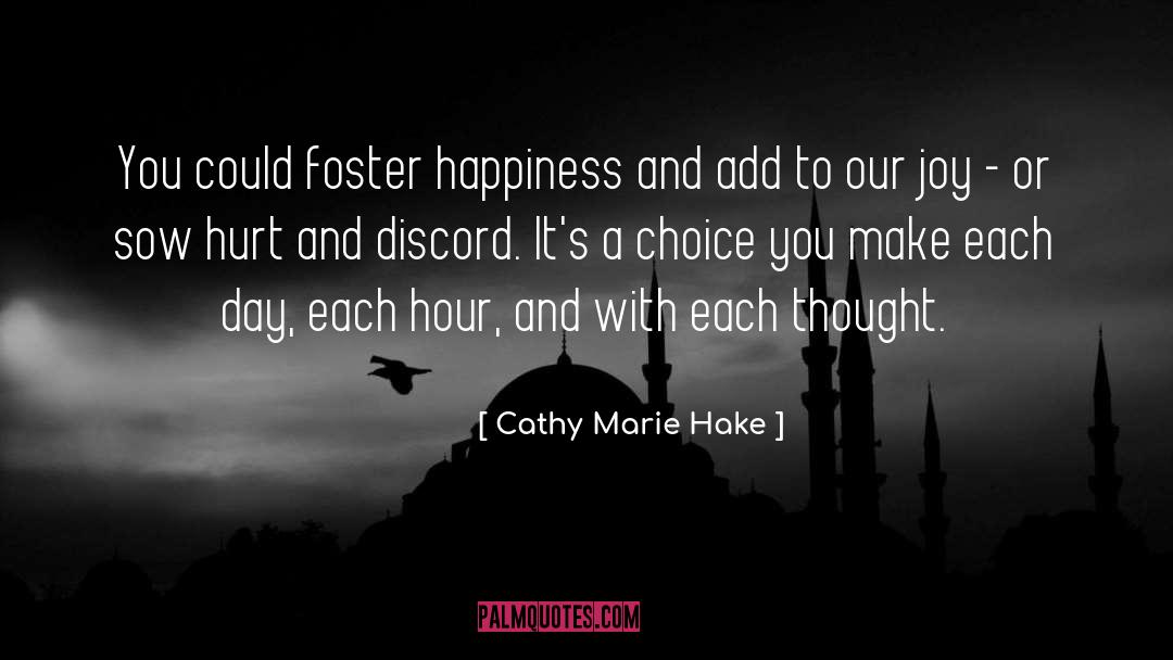 Cathy Marie Hake Quotes: You could foster happiness and