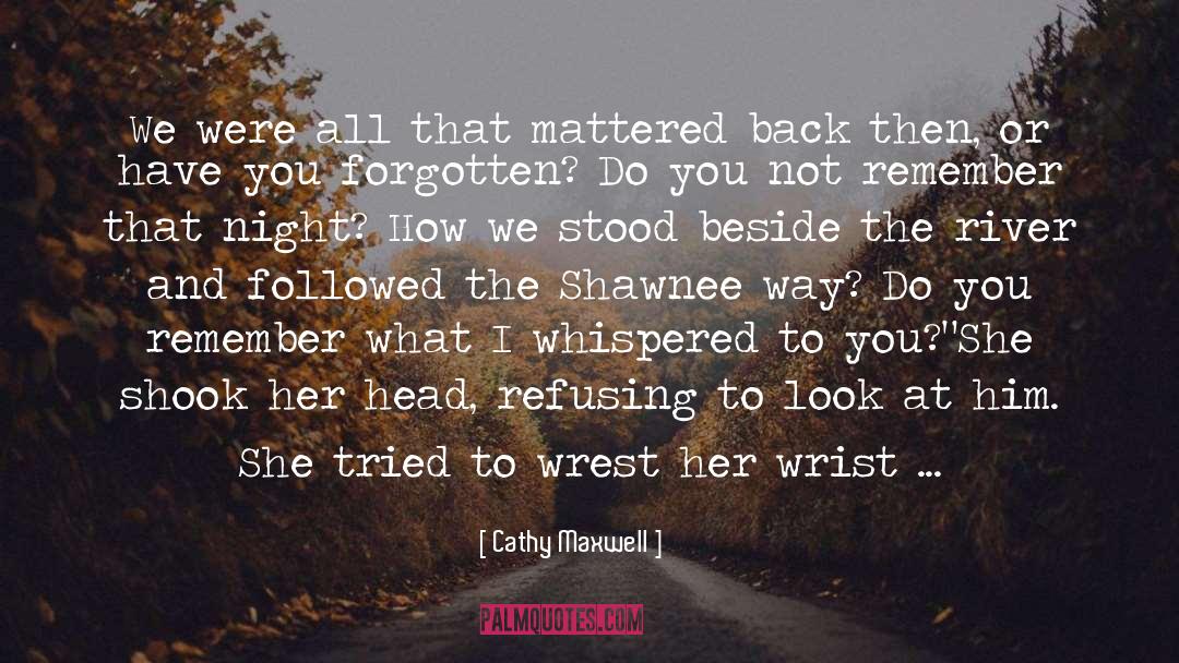 Cathy Maxwell Quotes: We were all that mattered