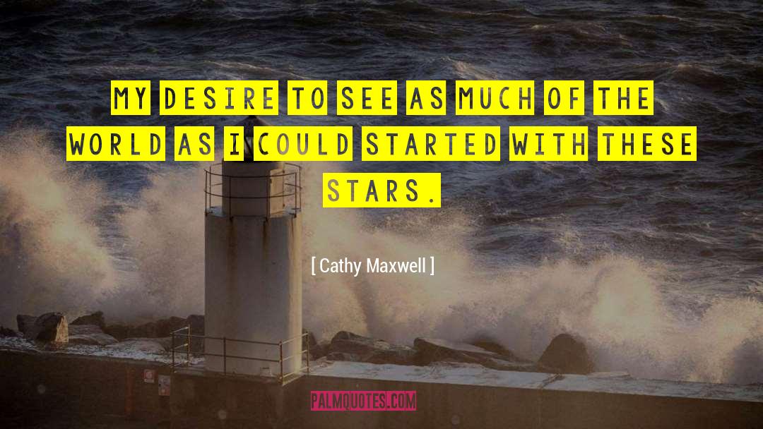 Cathy Maxwell Quotes: My desire to see as