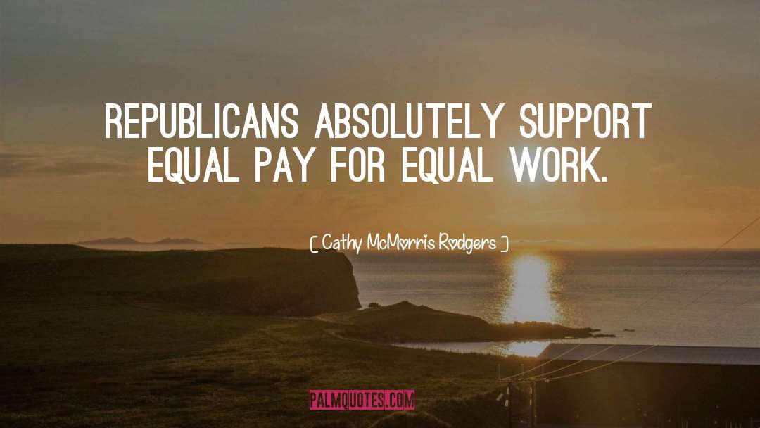 Cathy McMorris Rodgers Quotes: Republicans absolutely support equal pay