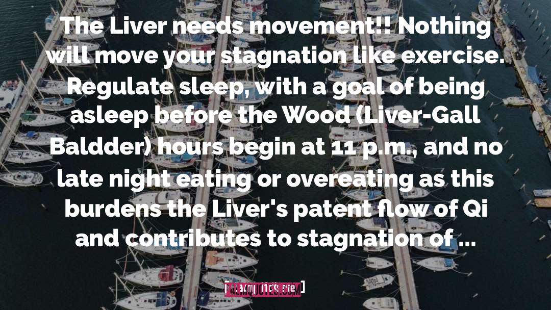 Cathy McNease Quotes: The Liver needs movement!! Nothing