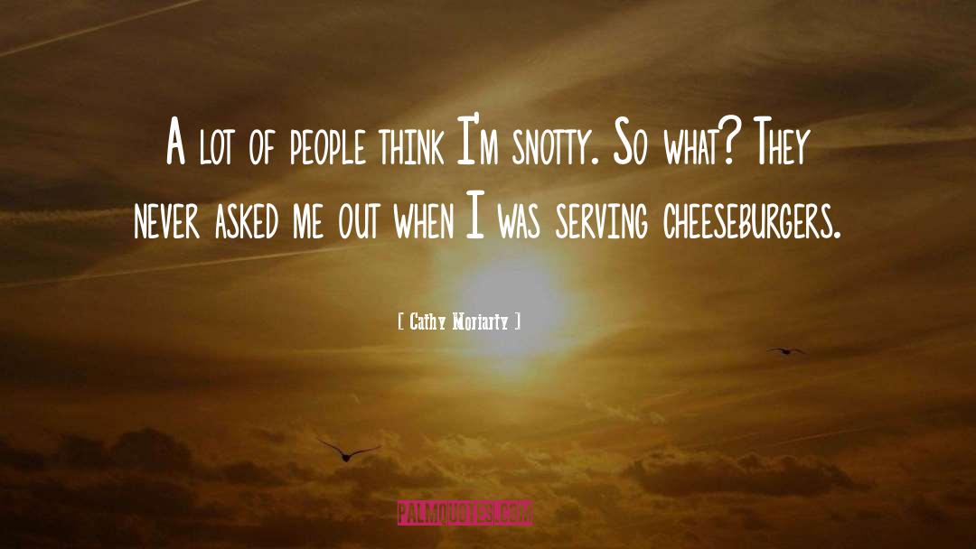 Cathy Moriarty Quotes: A lot of people think