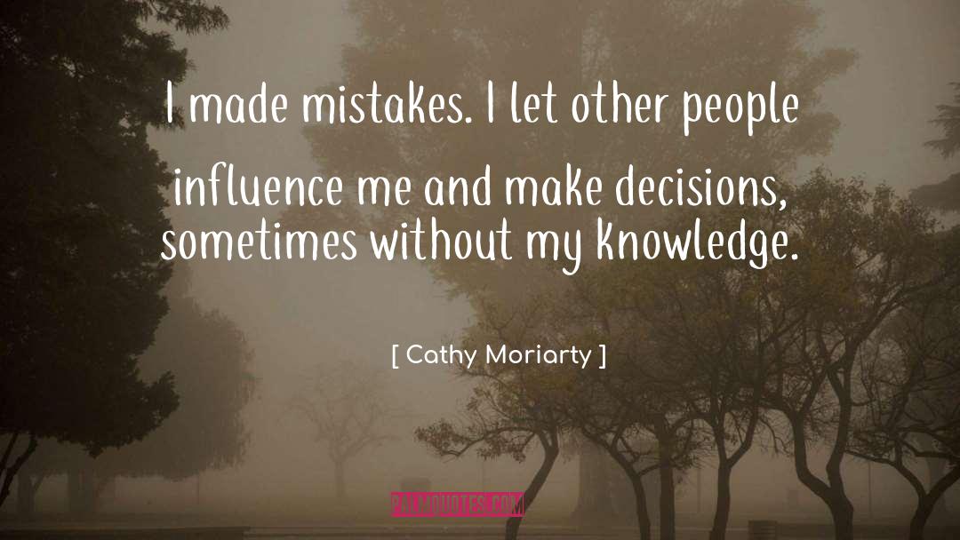 Cathy Moriarty Quotes: I made mistakes. I let