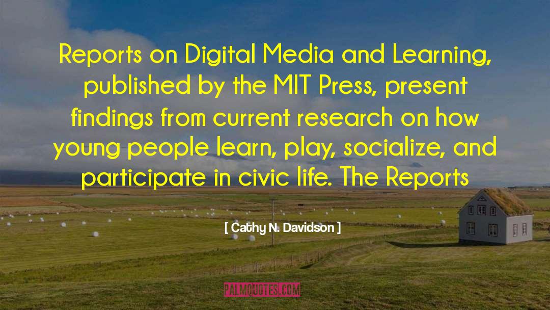 Cathy N. Davidson Quotes: Reports on Digital Media and