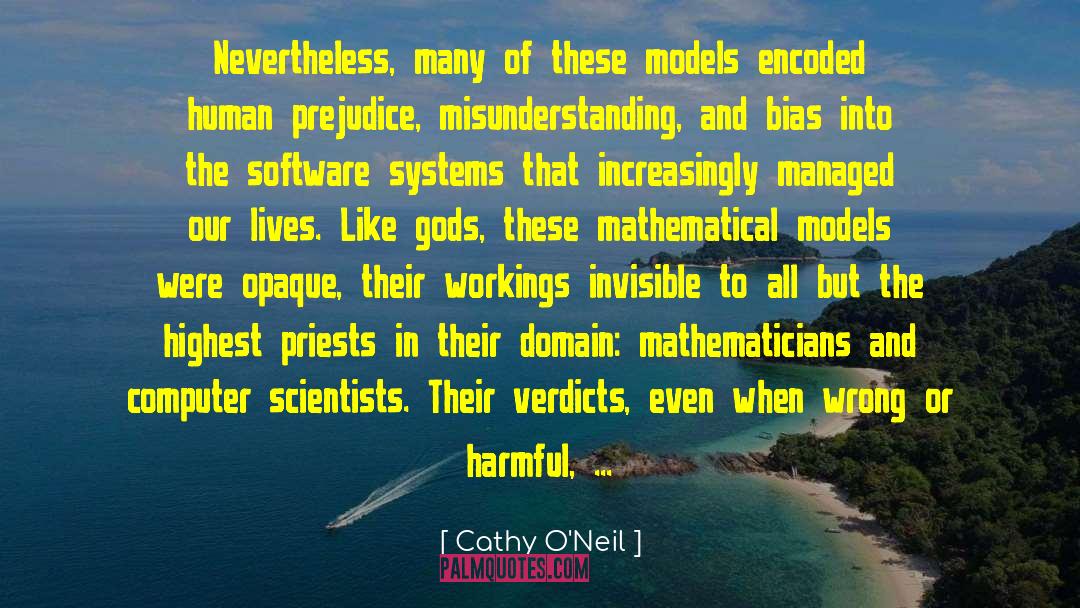 Cathy O'Neil Quotes: Nevertheless, many of these models