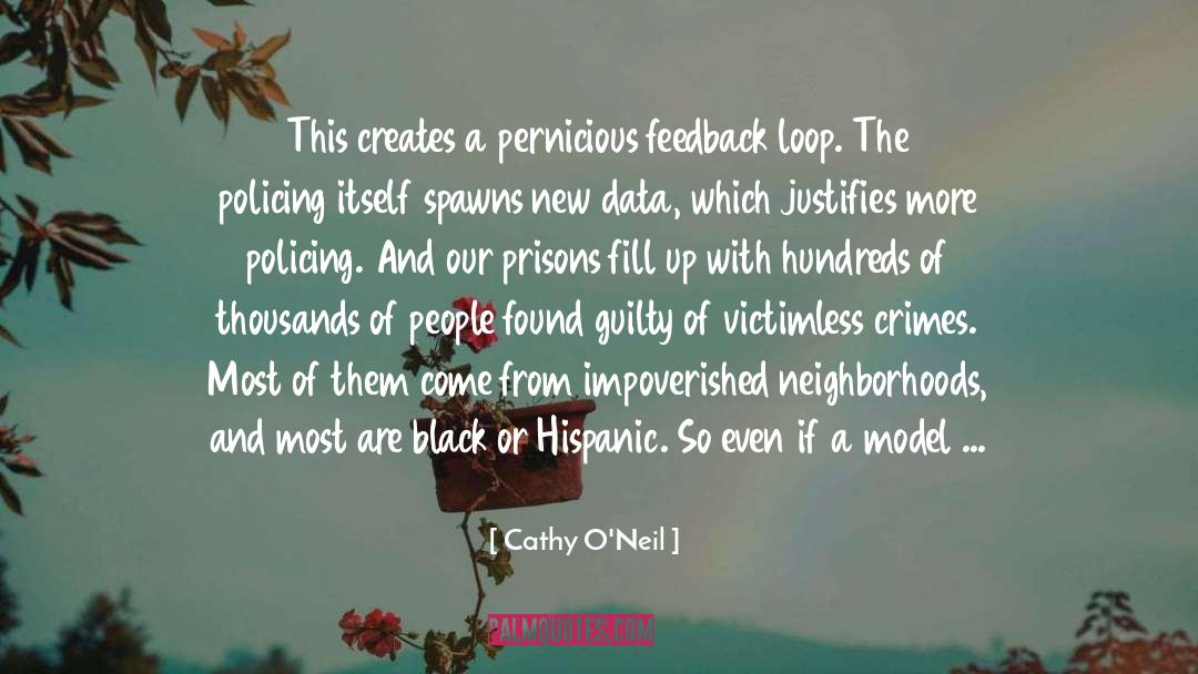 Cathy O'Neil Quotes: This creates a pernicious feedback