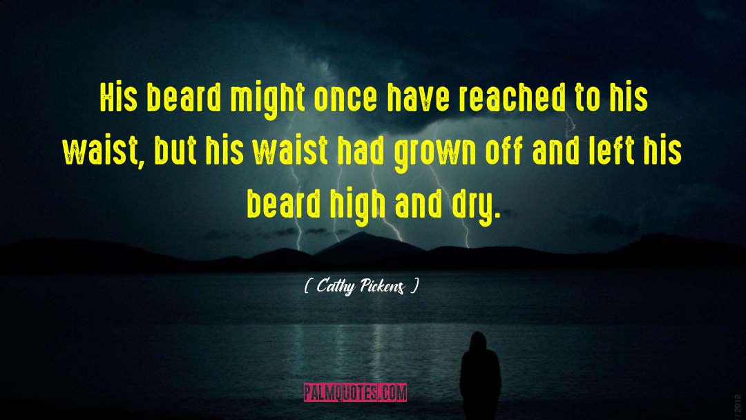 Cathy Pickens Quotes: His beard might once have