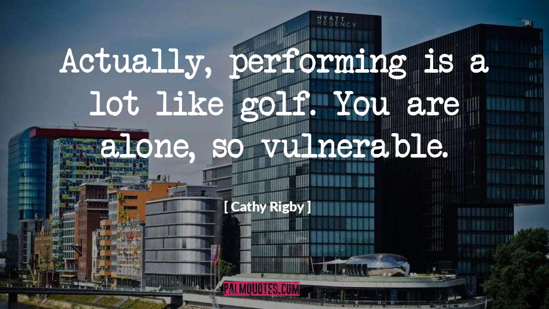 Cathy Rigby Quotes: Actually, performing is a lot