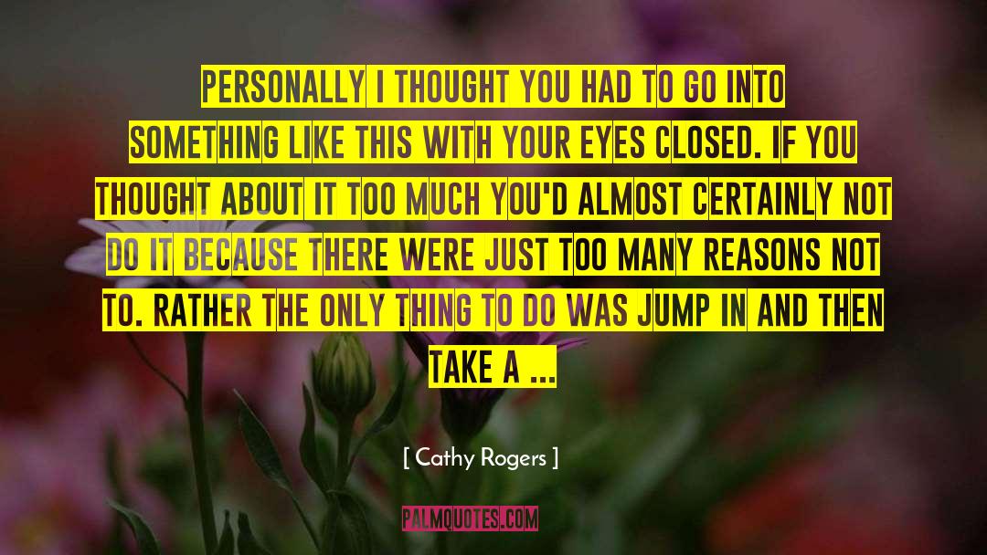 Cathy Rogers Quotes: Personally I thought you had