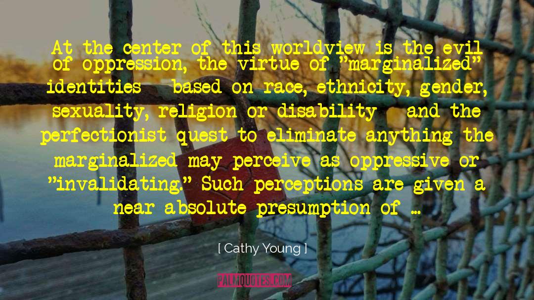 Cathy Young Quotes: At the center of this
