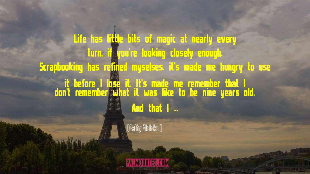 Cathy Zielske Quotes: Life has little bits of