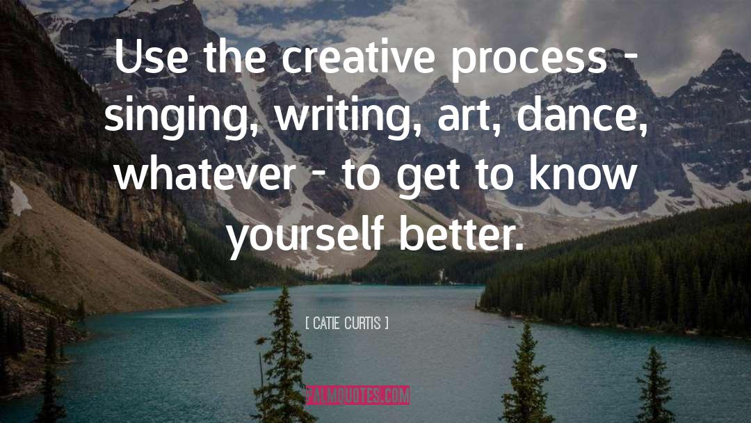 Catie Curtis Quotes: Use the creative process -