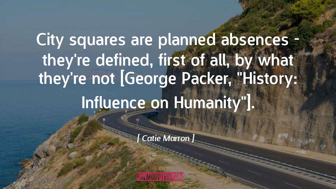 Catie Marron Quotes: City squares are planned absences