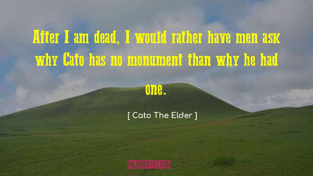 Cato The Elder Quotes: After I am dead, I