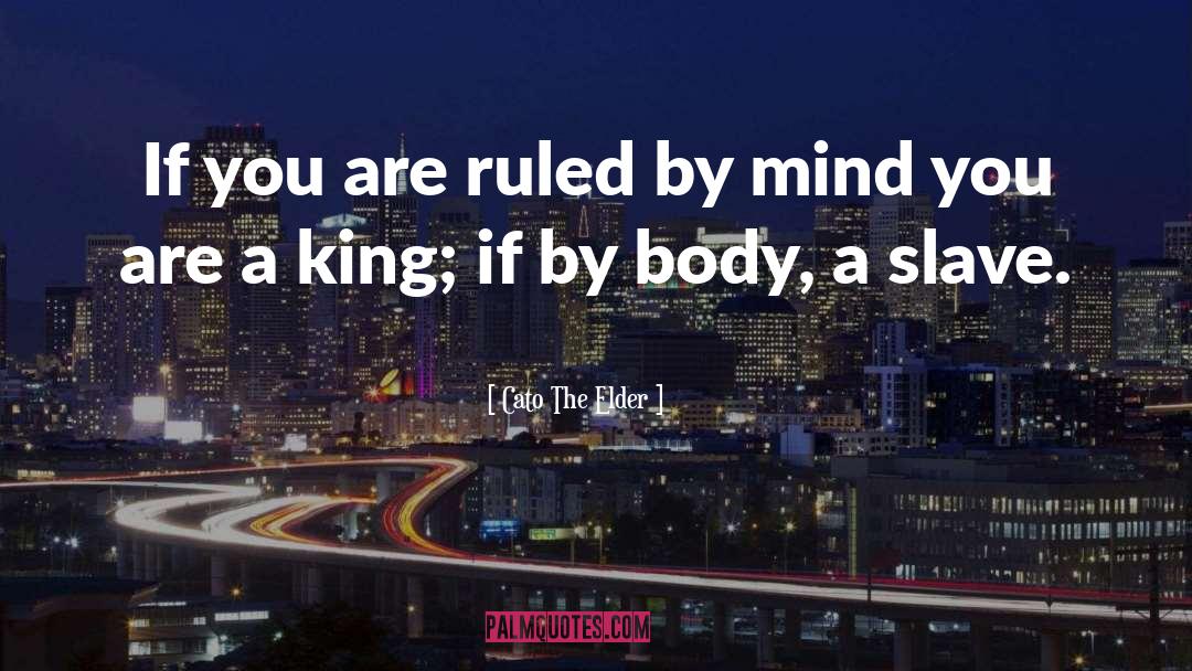 Cato The Elder Quotes: If you are ruled by