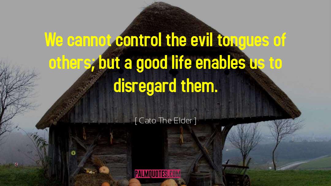 Cato The Elder Quotes: We cannot control the evil