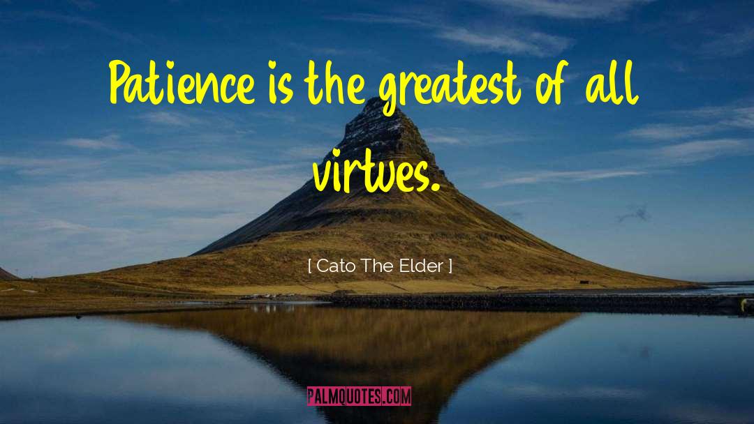 Cato The Elder Quotes: Patience is the greatest of