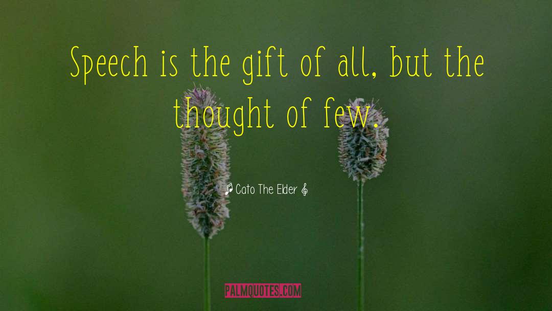 Cato The Elder Quotes: Speech is the gift of