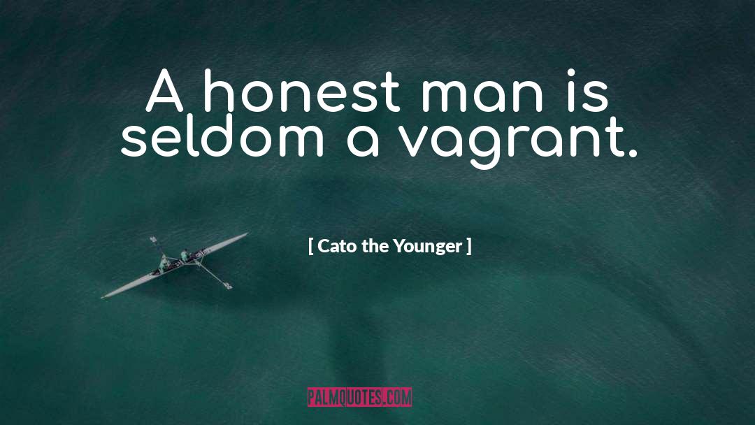 Cato The Younger Quotes: A honest man is seldom
