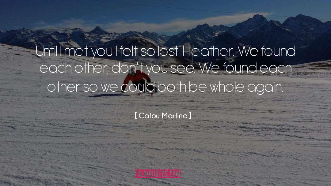 Catou Martine Quotes: Until I met you I