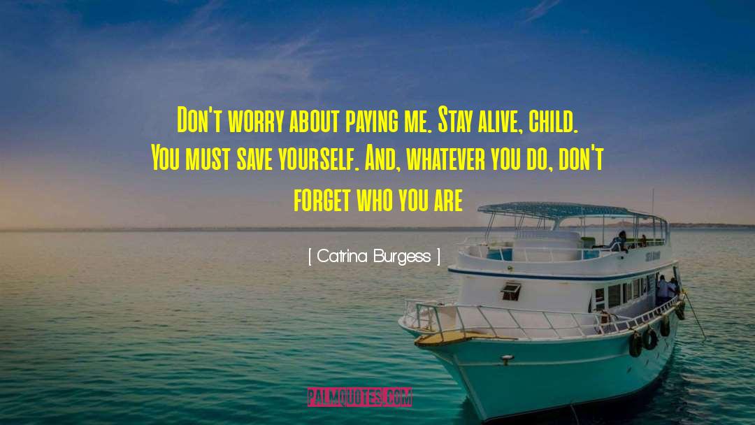 Catrina Burgess Quotes: Don't worry about paying me.