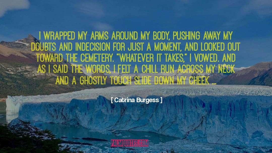 Catrina Burgess Quotes: I wrapped my arms around