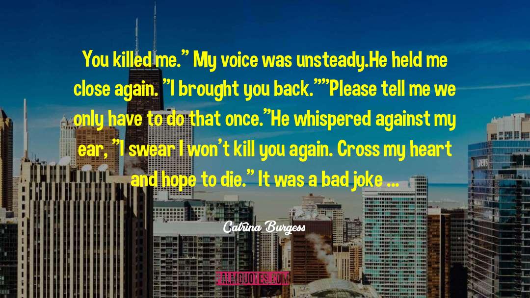 Catrina Burgess Quotes: You killed me.