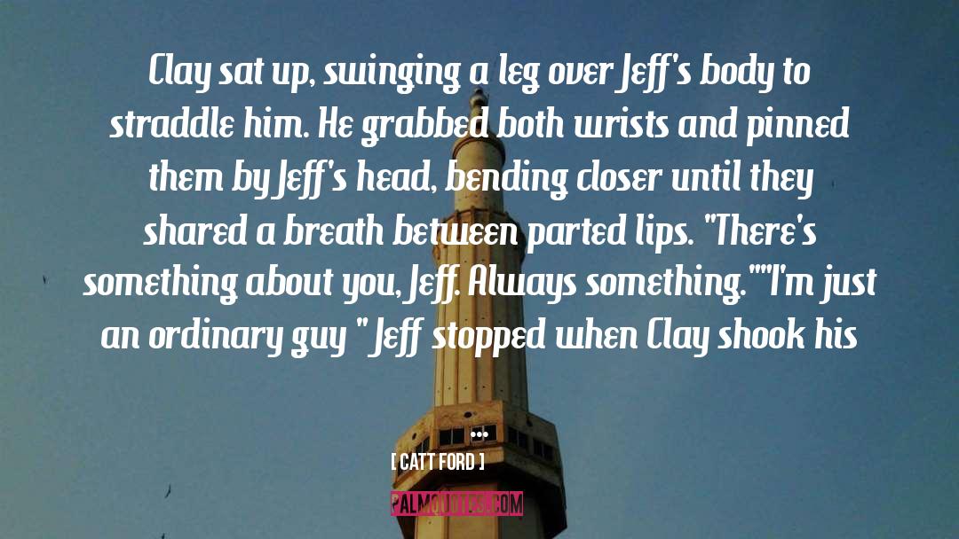 Catt Ford Quotes: Clay sat up, swinging a