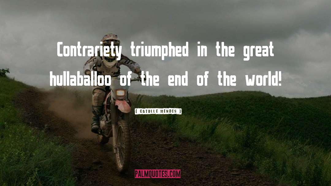 Catulle Mendes Quotes: Contrariety triumphed in the great