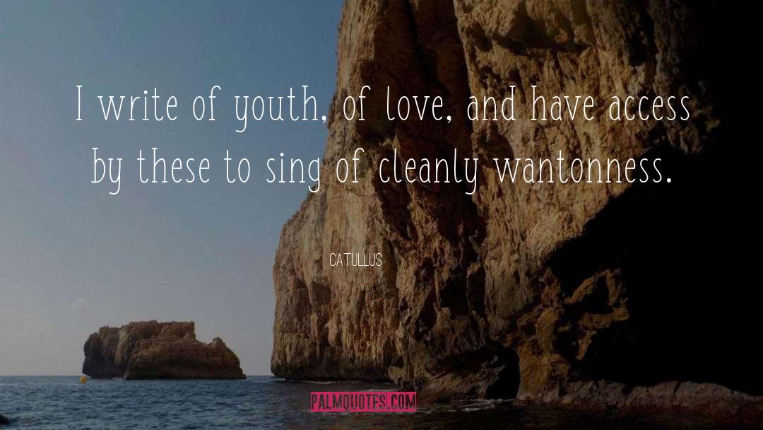 Catullus Quotes: I write of youth, of