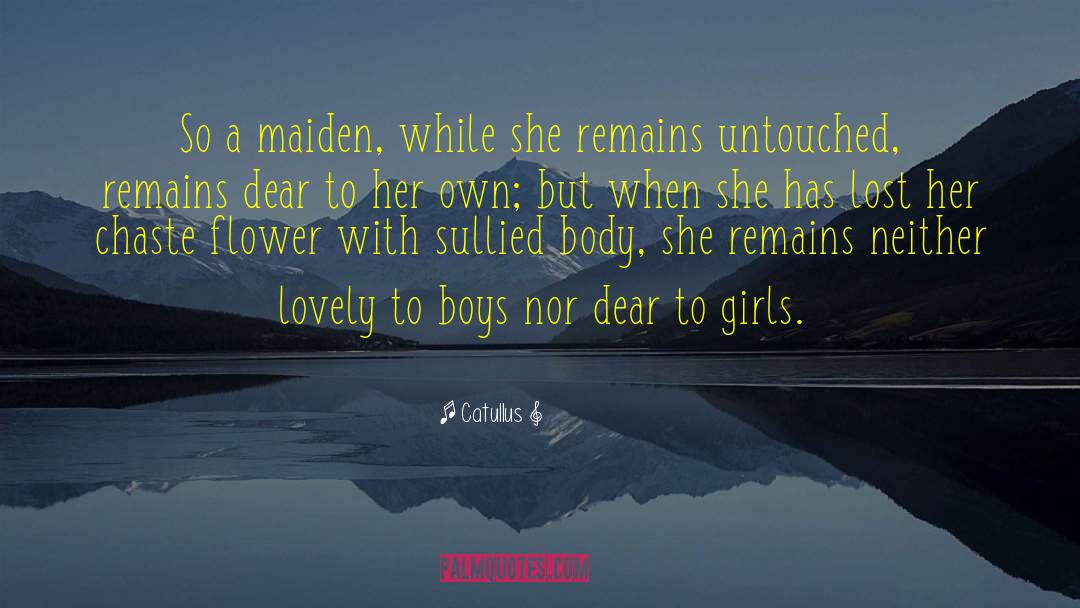 Catullus Quotes: So a maiden, while she