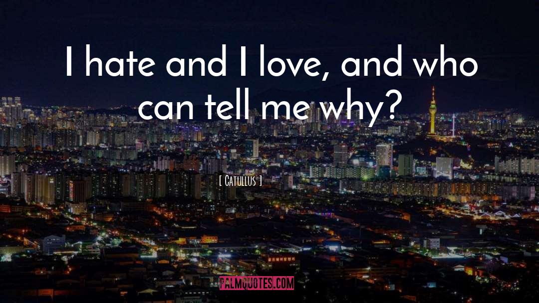 Catullus Quotes: I hate and I love,