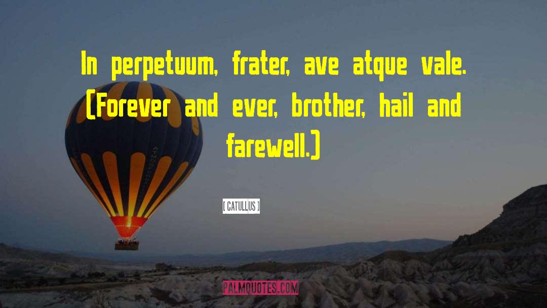 Catullus Quotes: In perpetuum, frater, ave atque