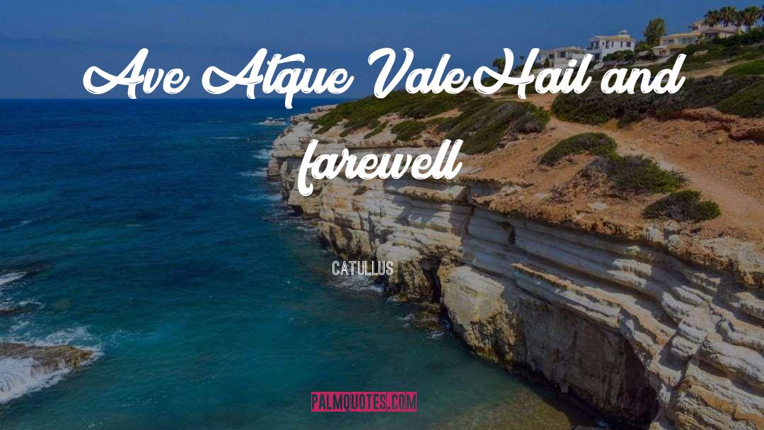 Catullus Quotes: Ave Atque Vale<br />Hail and