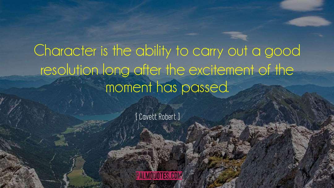 Cavett Robert Quotes: Character is the ability to